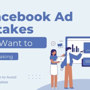 7 Facebook Ad Mistakes You’ll Want to Avoid Making