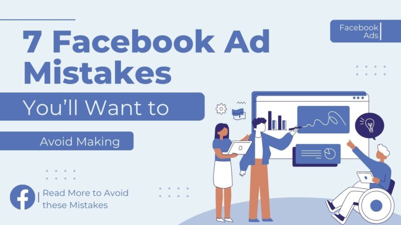 7 Facebook Ad Mistakes You’ll Want to Avoid Making