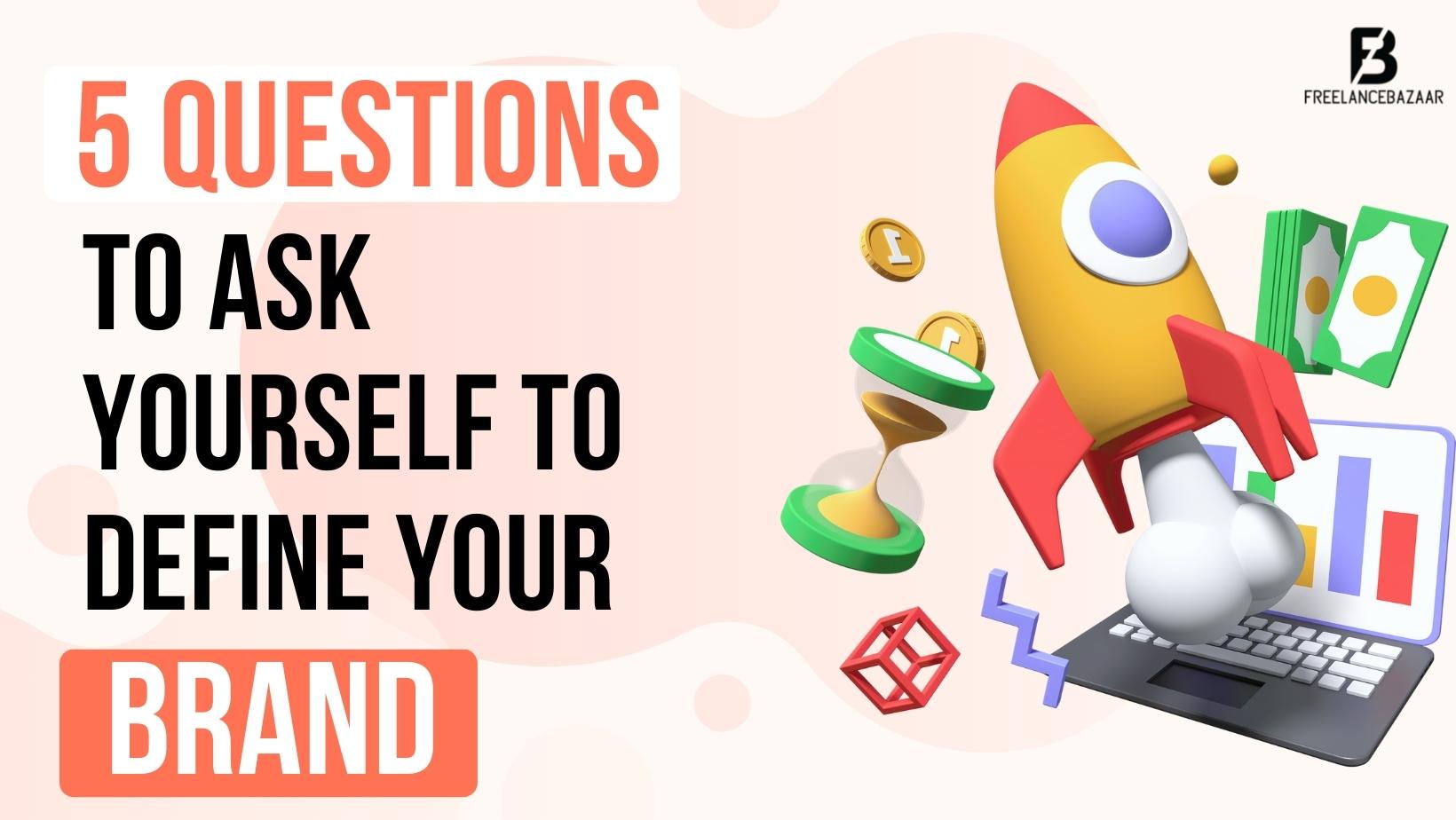 5 Questions to Ask Yourself to Define Your Brand