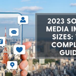 2023 Social Media Image Sizes: The Complete Guide