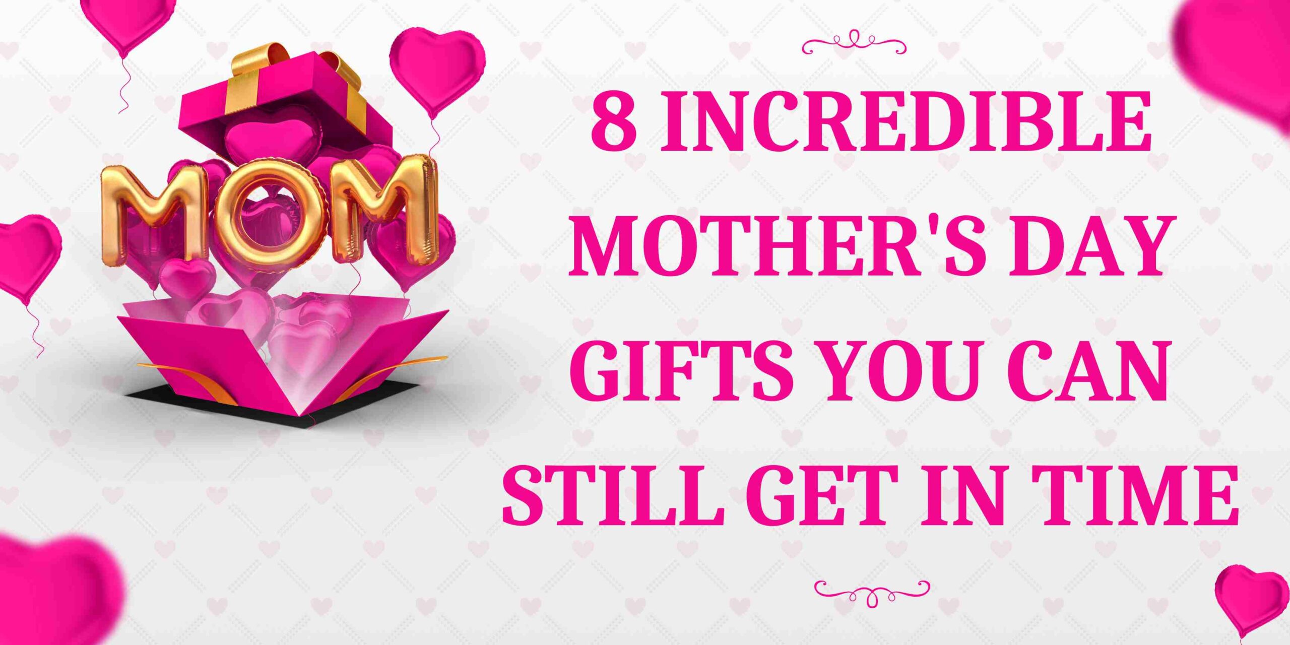 8 Incredible Mother’s Day Gifts You Can Still Get In Time