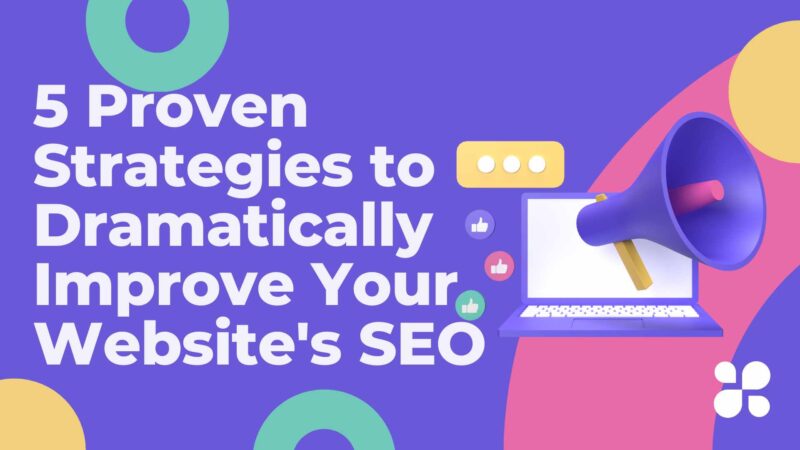 5 Proven Strategies to Dramatically Improve Your Website's SEO