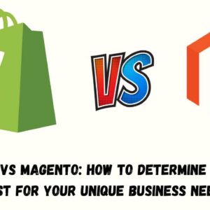 Shopify vs Magento: How to Determine Which is Best for Your Unique Business Needs