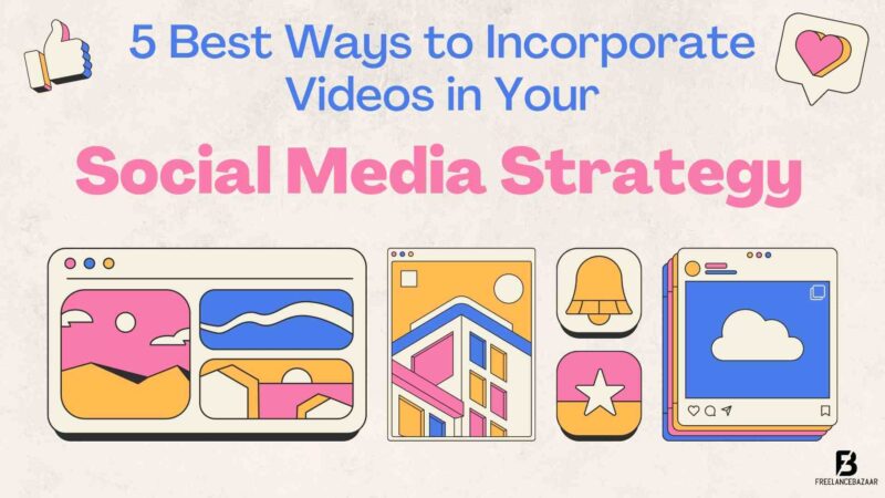5 Best Ways to Incorporate Videos in Your Social Media Strategy