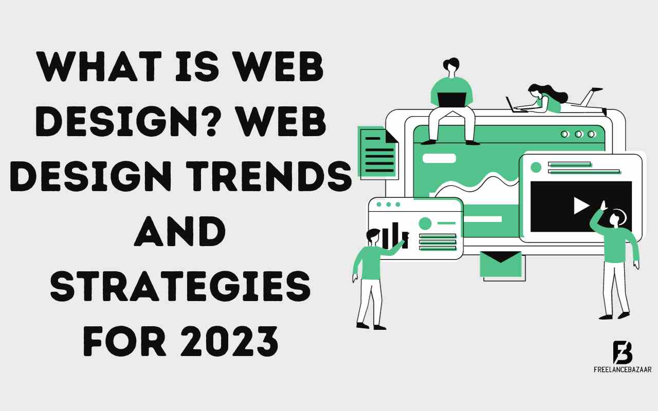 What is Web Design? Web Design Trends and Strategies for 2023