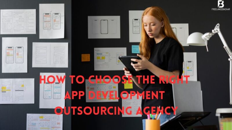 How to Choose the Right App Development Outsourcing Agency