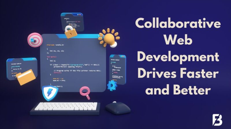 How Collaborative Web Development Drives Faster and Better Website Building