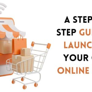 A Step-by-Step Guide to Launching Your Own Online Store