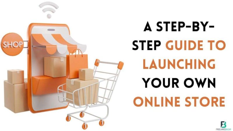 A Step-by-Step Guide to Launching Your Own Online Store